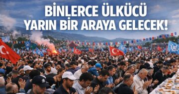 Binlerce Ülkücü Bugün Bir Araya Geliyor